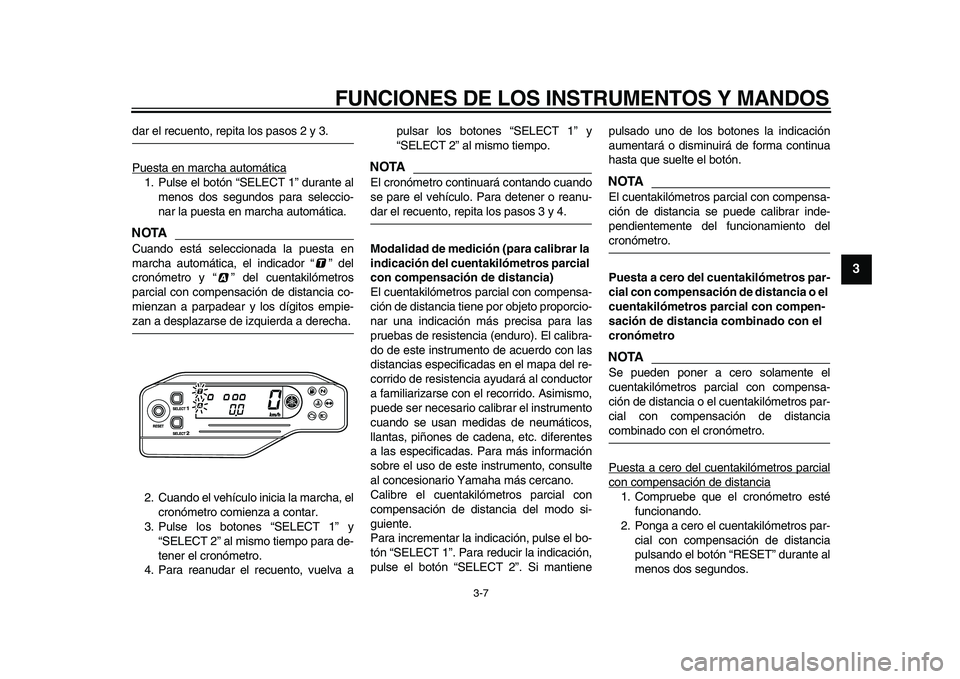 YAMAHA WR 250X 2009 Manuale de Empleo (in Spanish)
FUNCIONES DE LOS INSTRUMENTOS Y MANDOS
3-7
2
34
5
6
7
8
9
dar el recuento, repita los pasos 2 y 3.
Puesta en marcha automática
1. Pulse el botón “SELECT 1” durante al
menos dos segundos pa YAMAHA WR 250X 2009 Manuale de Empleo (in Spanish)
FUNCIONES DE LOS INSTRUMENTOS Y MANDOS
3-7
2
34
5
6
7
8
9
dar el recuento, repita los pasos 2 y 3.
Puesta en marcha automática
1. Pulse el botón “SELECT 1” durante al
menos dos segundos pa