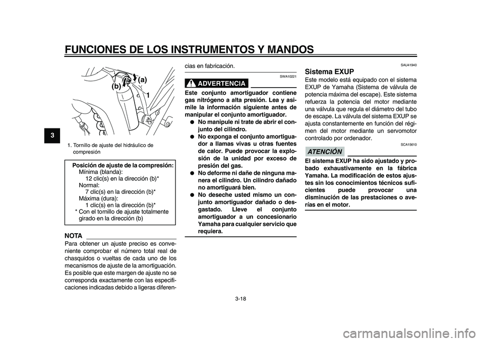YAMAHA WR 250X 2009  Manuale de Empleo (in Spanish)  
FUNCIONES DE LOS INSTRUMENTOS Y MANDOS 
3-18 
1
2
3
4
5
6
7
8
9
NOTA
 
Para obtener un ajuste preciso es conve-
niente comprobar el número total real de
chasquidos o vueltas de cada uno de los
meca