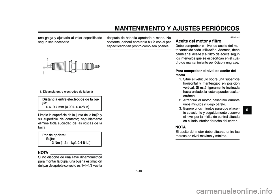 YAMAHA WR 250X 2009 Manuale de Empleo (in Spanish)
MANTENIMIENTO Y AJUSTES PERIÓDICOS
6-10
2
3
4
5
67
8
9
una galga y ajustarla al valor especificado
según sea necesario.
Limpie la superficie de la junta de la bujía y
su superficie de contact YAMAHA WR 250X 2009 Manuale de Empleo (in Spanish)
MANTENIMIENTO Y AJUSTES PERIÓDICOS
6-10
2
3
4
5
67
8
9
una galga y ajustarla al valor especificado
según sea necesario.
Limpie la superficie de la junta de la bujía y
su superficie de contact