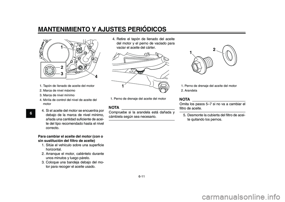 YAMAHA WR 250X 2009 Manuale de Empleo (in Spanish)
MANTENIMIENTO Y AJUSTES PERIÓDICOS
6-11
1
2
3
4
5
6
7
8
9
4. Si el aceite del motor se encuentra por
debajo de la marca de nivel mínimo,
añada una cantidad suficiente de acei-
te del tipo rec YAMAHA WR 250X 2009 Manuale de Empleo (in Spanish)
MANTENIMIENTO Y AJUSTES PERIÓDICOS
6-11
1
2
3
4
5
6
7
8
9
4. Si el aceite del motor se encuentra por
debajo de la marca de nivel mínimo,
añada una cantidad suficiente de acei-
te del tipo rec