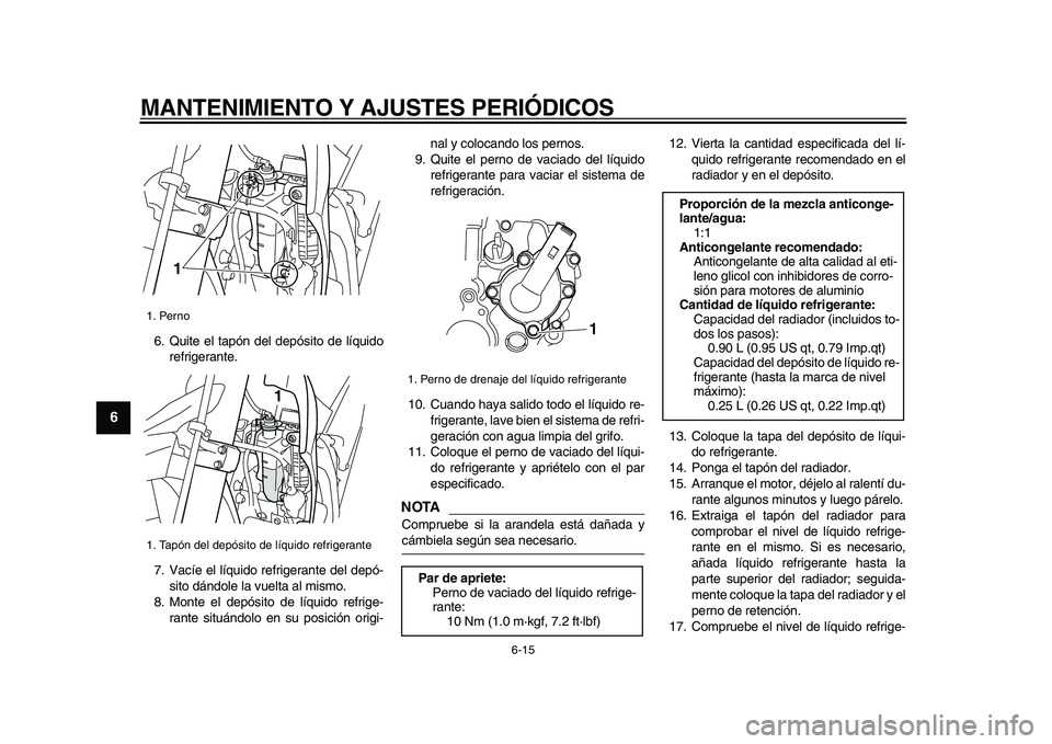 YAMAHA WR 250X 2009 Manuale de Empleo (in Spanish)
MANTENIMIENTO Y AJUSTES PERIÓDICOS
6-15
1
2
3
4
5
6
7
8
9
6. Quite el tapón del depósito de líquido
refrigerante.
7. Vacíe el líquido refrigerante del depó-
sito dándole la vuelta al mis YAMAHA WR 250X 2009 Manuale de Empleo (in Spanish)
MANTENIMIENTO Y AJUSTES PERIÓDICOS
6-15
1
2
3
4
5
6
7
8
9
6. Quite el tapón del depósito de líquido
refrigerante.
7. Vacíe el líquido refrigerante del depó-
sito dándole la vuelta al mis