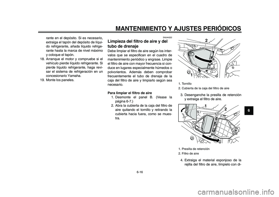 YAMAHA WR 250X 2009 Manuale de Empleo (in Spanish)
MANTENIMIENTO Y AJUSTES PERIÓDICOS
6-16
2
3
4
5
67
8
9
rante en el depósito. Si es necesario,
extraiga el tapón del depósito de líqui-
do refrigerante, añada líquido refrige-
rante hasta YAMAHA WR 250X 2009 Manuale de Empleo (in Spanish)
MANTENIMIENTO Y AJUSTES PERIÓDICOS
6-16
2
3
4
5
67
8
9
rante en el depósito. Si es necesario,
extraiga el tapón del depósito de líqui-
do refrigerante, añada líquido refrige-
rante hasta