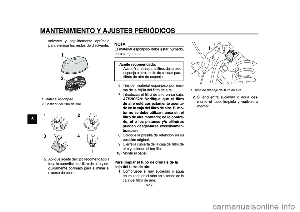 YAMAHA WR 250X 2009 Manuale de Empleo (in Spanish)
MANTENIMIENTO Y AJUSTES PERIÓDICOS
6-17
1
2
3
4
5
6
7
8
9
solvente y seguidamente oprímalo
para eliminar los restos de disolvente.
5. Aplique aceite del tipo recomendado a
toda la superficie d YAMAHA WR 250X 2009 Manuale de Empleo (in Spanish)
MANTENIMIENTO Y AJUSTES PERIÓDICOS
6-17
1
2
3
4
5
6
7
8
9
solvente y seguidamente oprímalo
para eliminar los restos de disolvente.
5. Aplique aceite del tipo recomendado a
toda la superficie d