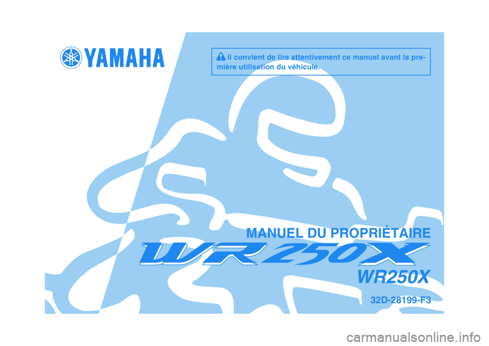 YAMAHA WR 250X 2009  Notices Demploi (in French)   
MANUEL DU PROPRIÉTAIRE
32D-28199-F3
WR250X
     Il convient de lire attentivement ce manuel avant la pre-
mière utilisation du véhicule.
✦✥✱✳✦  ✤ 	
 


 