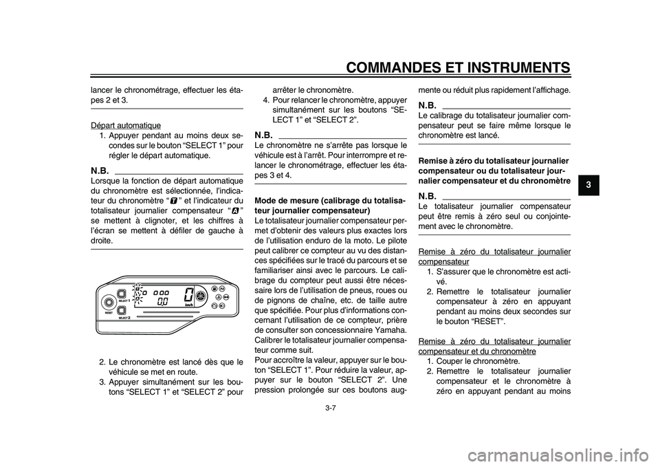 YAMAHA WR 250X 2009 Notices Demploi (in French)
COMMANDES ET INSTRUMENTS
3-7
2
34
5
6
7
8
9
lancer le chronométrage, effectuer les éta-
pes 2 et 3.
Départ automatique
1. Appuyer pendant au moins deux se-
condes sur le bouton “SELECT 1 YAMAHA WR 250X 2009 Notices Demploi (in French)
COMMANDES ET INSTRUMENTS
3-7
2
34
5
6
7
8
9
lancer le chronométrage, effectuer les éta-
pes 2 et 3.
Départ automatique
1. Appuyer pendant au moins deux se-
condes sur le bouton “SELECT 1
