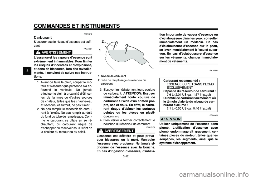 YAMAHA WR 250X 2009 Notices Demploi (in French)
COMMANDES ET INSTRUMENTS
3-12
1
2
3
4
5
6
7
8
9
FAU13212
Carburant
S’assurer que le niveau d’essence est suffi-
sant.
AVERTISSEMENT
FWA10881
L’essence et les vapeurs d’essence sont YAMAHA WR 250X 2009 Notices Demploi (in French)
COMMANDES ET INSTRUMENTS
3-12
1
2
3
4
5
6
7
8
9
FAU13212
Carburant
S’assurer que le niveau d’essence est suffi-
sant.
AVERTISSEMENT
FWA10881
L’essence et les vapeurs d’essence sont