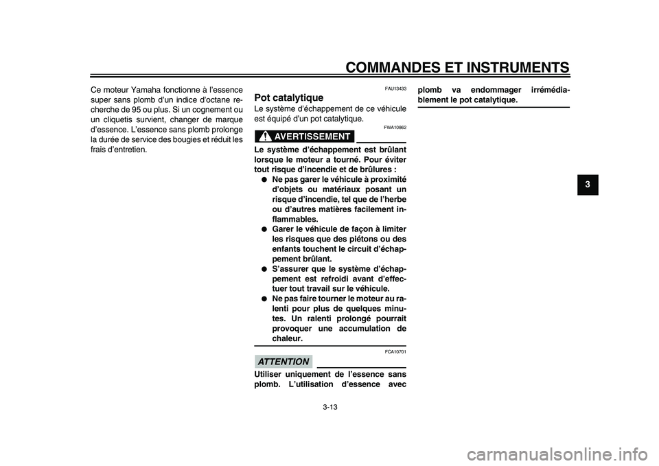 YAMAHA WR 250X 2009 Notices Demploi (in French)
COMMANDES ET INSTRUMENTS
3-13
2
34
5
6
7
8
9
Ce moteur Yamaha fonctionne à l’essence
super sans plomb d’un indice d’octane re-
cherche de 95 ou plus. Si un cognement ou
un cliquetis survi YAMAHA WR 250X 2009 Notices Demploi (in French)
COMMANDES ET INSTRUMENTS
3-13
2
34
5
6
7
8
9
Ce moteur Yamaha fonctionne à l’essence
super sans plomb d’un indice d’octane re-
cherche de 95 ou plus. Si un cognement ou
un cliquetis survi