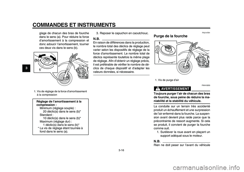 YAMAHA WR 250X 2009 Notices Demploi (in French)
COMMANDES ET INSTRUMENTS
3-16
1
2
3
4
5
6
7
8
9
glage de chacun des bras de fourche
dans le sens (a). Pour réduire la force
d’amortissement à la compression et
donc adoucir l’amortissement YAMAHA WR 250X 2009 Notices Demploi (in French)
COMMANDES ET INSTRUMENTS
3-16
1
2
3
4
5
6
7
8
9
glage de chacun des bras de fourche
dans le sens (a). Pour réduire la force
d’amortissement à la compression et
donc adoucir l’amortissement