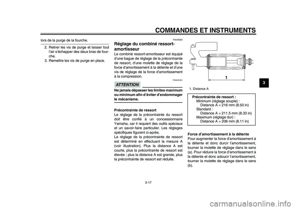 YAMAHA WR 250X 2009  Notices Demploi (in French)  
COMMANDES ET INSTRUMENTS 
3-17 
2
34
5
6
7
8
9
 
lors de la purge de la fourche.
2. Retirer les vis de purge et laisser tout
l’air s’échapper des deux bras de four-
che.
3. Remettre les vis de 