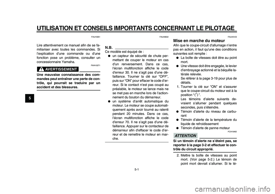 YAMAHA WR 250X 2009  Notices Demploi (in French)  
5-1 
1
2
3
4
5
6
7
8
9
 
UTILISATION ET CONSEILS IMPORTANTS CONCERNANT LE PILOTAGE 
FAU15951 
Lire attentivement ce manuel afin de se fa-
miliariser avec toutes les commandes. Si
l’explication d