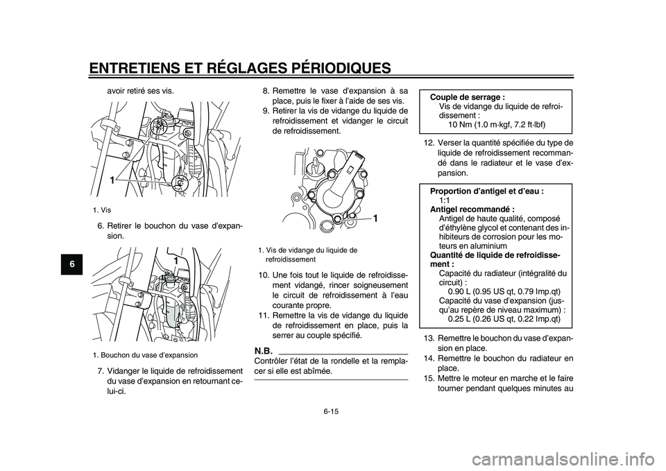 YAMAHA WR 250X 2009 Notices Demploi (in French)
ENTRETIENS ET RÉGLAGES PÉRIODIQUES
6-15
1
2
3
4
5
6
7
8
9
avoir retiré ses vis.
6. Retirer le bouchon du vase d’expan-
sion.
7. Vidanger le liquide de refroidissement
du vase d’expansion YAMAHA WR 250X 2009 Notices Demploi (in French)
ENTRETIENS ET RÉGLAGES PÉRIODIQUES
6-15
1
2
3
4
5
6
7
8
9
avoir retiré ses vis.
6. Retirer le bouchon du vase d’expan-
sion.
7. Vidanger le liquide de refroidissement
du vase d’expansion