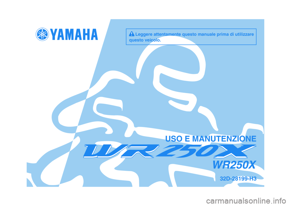 YAMAHA WR 250X 2009  Manuale duso (in Italian)   
USO E MANUTENZIONE
32D-28199-H3
WR250X
     Leggere attentamente questo manuale prima di utilizzare
questo veicolo. 