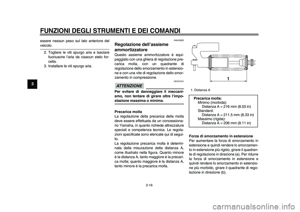 YAMAHA WR 250X 2009 Manuale duso (in Italian)
FUNZIONI DEGLI STRUMENTI E DEI COMANDI
3-16
1
2
3
4
5
6
7
8
9
essere nessun peso sul lato anteriore del
veicolo.
2. Togliere le viti spurgo aria e lasciare
fuoriuscire l’aria da ciascun stel YAMAHA WR 250X 2009 Manuale duso (in Italian)
FUNZIONI DEGLI STRUMENTI E DEI COMANDI
3-16
1
2
3
4
5
6
7
8
9
essere nessun peso sul lato anteriore del
veicolo.
2. Togliere le viti spurgo aria e lasciare
fuoriuscire l’aria da ciascun stel
