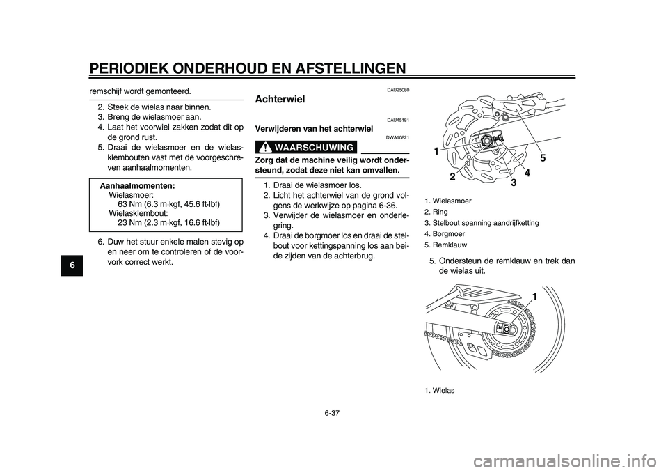 YAMAHA WR 250X 2009 Instructieboekje (in Dutch)
PERIODIEK ONDERHOUD EN AFSTELLINGEN
6-37
1
2
3
4
5
6
7
8
9
remschijf wordt gemonteerd.
2. Steek de wielas naar binnen.
3. Breng de wielasmoer aan.
4. Laat het voorwiel zakken zodat dit op
de gro YAMAHA WR 250X 2009 Instructieboekje (in Dutch)
PERIODIEK ONDERHOUD EN AFSTELLINGEN
6-37
1
2
3
4
5
6
7
8
9
remschijf wordt gemonteerd.
2. Steek de wielas naar binnen.
3. Breng de wielasmoer aan.
4. Laat het voorwiel zakken zodat dit op
de gro
