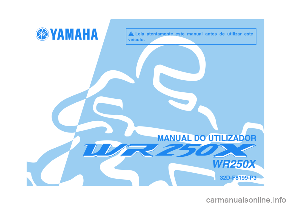 YAMAHA WR 250X 2009  Manual de utilização (in Portuguese)   
MANUAL DO UTILIZADOR
32D-F8199-P3
WR250X
     Leia  atentamente  este  manual  antes  de  utilizar  este
veículo. 