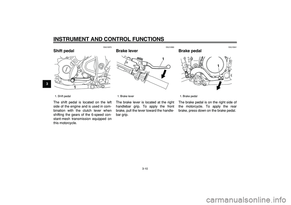 YAMAHA WR 250X 2008  Owners Manual  
INSTRUMENT AND CONTROL FUNCTIONS 
3-10 
1
2
3
4
5
6
7
8
9
 
EAU12870 
Shift pedal  
The shift pedal is located on the left
side of the engine and is used in com-
bination with the clutch lever when
