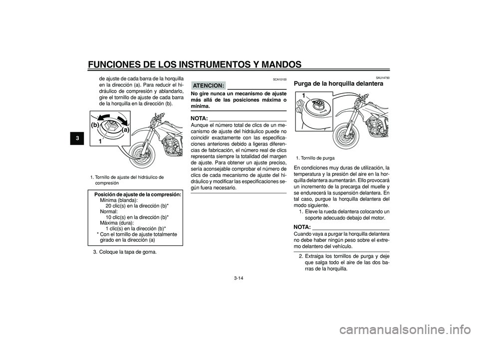 YAMAHA WR 250X 2008 Manuale de Empleo (in Spanish)
FUNCIONES DE LOS INSTRUMENTOS Y MANDOS
3-14
1
2
3
4
5
6
7
8
9
de ajuste de cada barra de la horquilla
en la dirección (a). Para reducir el hi-
dráulico de compresión y ablandarlo,
gire el tor YAMAHA WR 250X 2008 Manuale de Empleo (in Spanish)
FUNCIONES DE LOS INSTRUMENTOS Y MANDOS
3-14
1
2
3
4
5
6
7
8
9
de ajuste de cada barra de la horquilla
en la dirección (a). Para reducir el hi-
dráulico de compresión y ablandarlo,
gire el tor