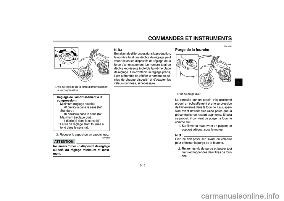 YAMAHA WR 250X 2008 Notices Demploi (in French)
COMMANDES ET INSTRUMENTS
3-15
2
34
5
6
7
8
9
3. Reposer le capuchon en caoutchouc.
ATTENTION:
FCA10100
Ne jamais forcer un dispositif de réglage
au-delà du réglage minimum et maxi-
mum.
YAMAHA WR 250X 2008 Notices Demploi (in French)
COMMANDES ET INSTRUMENTS
3-15
2
34
5
6
7
8
9
3. Reposer le capuchon en caoutchouc.
ATTENTION:
FCA10100
Ne jamais forcer un dispositif de réglage
au-delà du réglage minimum et maxi-
mum.