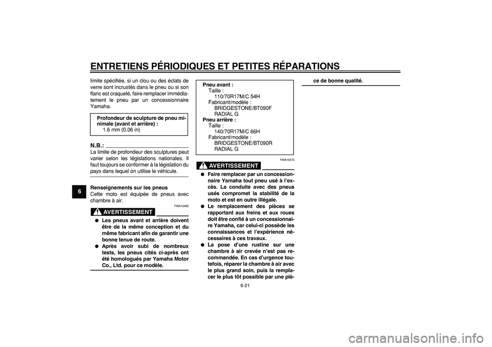 YAMAHA WR 250X 2008 Notices Demploi (in French)
ENTRETIENS PÉRIODIQUES ET PETITES RÉPARATIONS
6-21
1
2
3
4
5
6
7
8
9
limite spécifiée, si un clou ou des éclats de
verre sont incrustés dans le pneu ou si son
flanc est craquelé, faire re YAMAHA WR 250X 2008 Notices Demploi (in French)
ENTRETIENS PÉRIODIQUES ET PETITES RÉPARATIONS
6-21
1
2
3
4
5
6
7
8
9
limite spécifiée, si un clou ou des éclats de
verre sont incrustés dans le pneu ou si son
flanc est craquelé, faire re