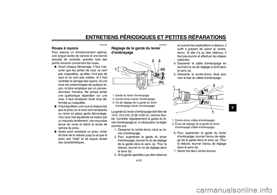 YAMAHA WR 250X 2008 Notices Demploi (in French)
ENTRETIENS PÉRIODIQUES ET PETITES RÉPARATIONS
6-22
2
3
4
5
67
8
9
FAU21940
Roues à rayons
Pour assurer un fonctionnement optimal,
une longue durée de service et une bonne
sécurité de co YAMAHA WR 250X 2008 Notices Demploi (in French)
ENTRETIENS PÉRIODIQUES ET PETITES RÉPARATIONS
6-22
2
3
4
5
67
8
9
FAU21940
Roues à rayons
Pour assurer un fonctionnement optimal,
une longue durée de service et une bonne
sécurité de co