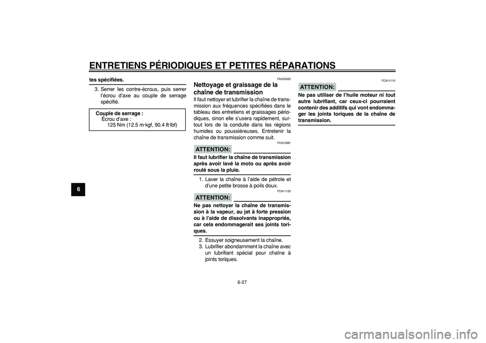 YAMAHA WR 250X 2008 Notices Demploi (in French)
ENTRETIENS PÉRIODIQUES ET PETITES RÉPARATIONS
6-27
1
2
3
4
5
6
7
8
9
tes spécifiées.
3. Serrer les contre-écrous, puis serrer
l’écrou d’axe au couple de serrage
spécifié.
FAU23022 YAMAHA WR 250X 2008 Notices Demploi (in French)
ENTRETIENS PÉRIODIQUES ET PETITES RÉPARATIONS
6-27
1
2
3
4
5
6
7
8
9
tes spécifiées.
3. Serrer les contre-écrous, puis serrer
l’écrou d’axe au couple de serrage
spécifié.
FAU23022