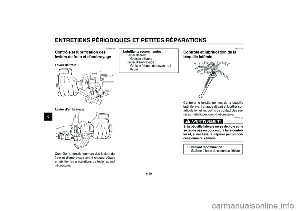 YAMAHA WR 250X 2008 Notices Demploi (in French)
ENTRETIENS PÉRIODIQUES ET PETITES RÉPARATIONS
6-29
1
2
3
4
5
6
7
8
9
FAU23142
Contrôle et lubrification des
leviers de frein et d’embrayage
Levier de frein
Levier d’embrayage
Contrô YAMAHA WR 250X 2008 Notices Demploi (in French)
ENTRETIENS PÉRIODIQUES ET PETITES RÉPARATIONS
6-29
1
2
3
4
5
6
7
8
9
FAU23142
Contrôle et lubrification des
leviers de frein et d’embrayage
Levier de frein
Levier d’embrayage
Contrô