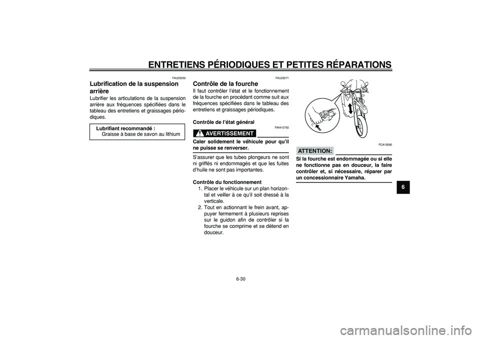 YAMAHA WR 250X 2008 Notices Demploi (in French)
ENTRETIENS PÉRIODIQUES ET PETITES RÉPARATIONS
6-30
2
3
4
5
67
8
9
FAU23250
Lubrification de la suspension
arrière
Lubrifier les articulations de la suspension
arrière aux fréquences sp YAMAHA WR 250X 2008 Notices Demploi (in French)
ENTRETIENS PÉRIODIQUES ET PETITES RÉPARATIONS
6-30
2
3
4
5
67
8
9
FAU23250
Lubrification de la suspension
arrière
Lubrifier les articulations de la suspension
arrière aux fréquences sp