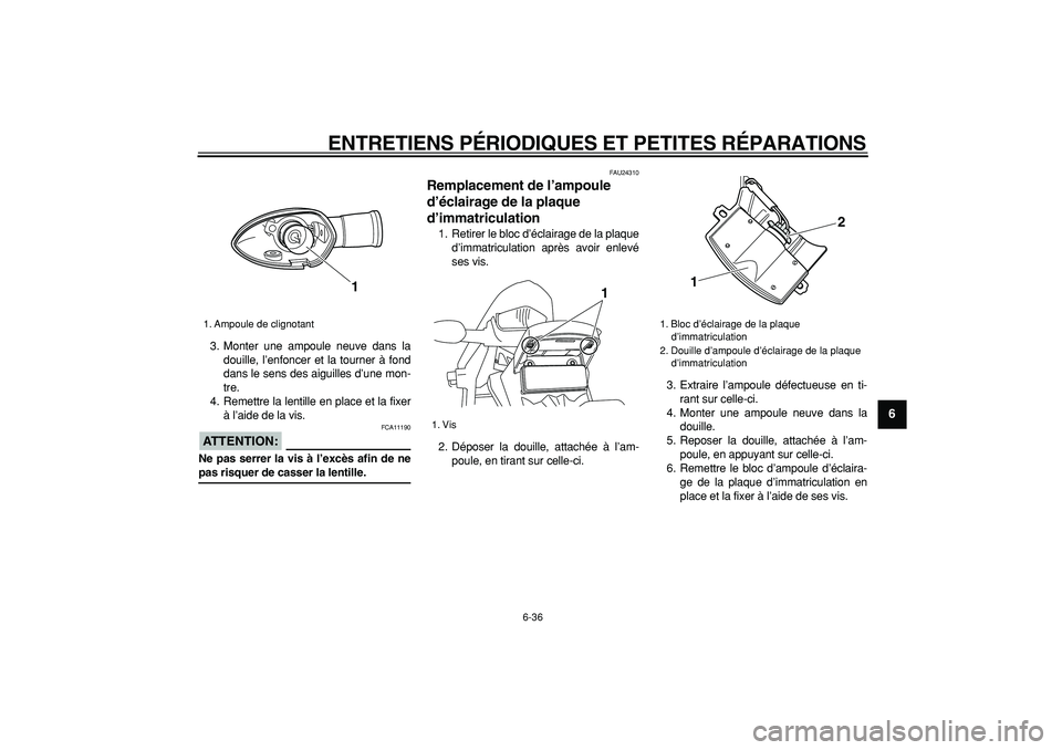 YAMAHA WR 250X 2008 Notices Demploi (in French)
ENTRETIENS PÉRIODIQUES ET PETITES RÉPARATIONS
6-36
2
3
4
5
67
8
9
3. Monter une ampoule neuve dans la
douille, l’enfoncer et la tourner à fond
dans le sens des aiguilles d’une mon-
tre.
4 YAMAHA WR 250X 2008 Notices Demploi (in French)
ENTRETIENS PÉRIODIQUES ET PETITES RÉPARATIONS
6-36
2
3
4
5
67
8
9
3. Monter une ampoule neuve dans la
douille, l’enfoncer et la tourner à fond
dans le sens des aiguilles d’une mon-
tre.
4