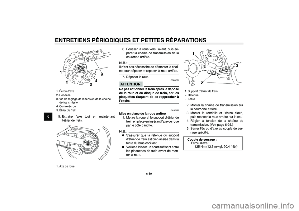 YAMAHA WR 250X 2008 Notices Demploi (in French)
ENTRETIENS PÉRIODIQUES ET PETITES RÉPARATIONS
6-39
1
2
3
4
5
6
7
8
9
5. Extraire l’axe tout en maintenant
l’étrier de frein.6. Pousser la roue vers l’avant, puis sé-
parer la chaîne d YAMAHA WR 250X 2008 Notices Demploi (in French)
ENTRETIENS PÉRIODIQUES ET PETITES RÉPARATIONS
6-39
1
2
3
4
5
6
7
8
9
5. Extraire l’axe tout en maintenant
l’étrier de frein.6. Pousser la roue vers l’avant, puis sé-
parer la chaîne d