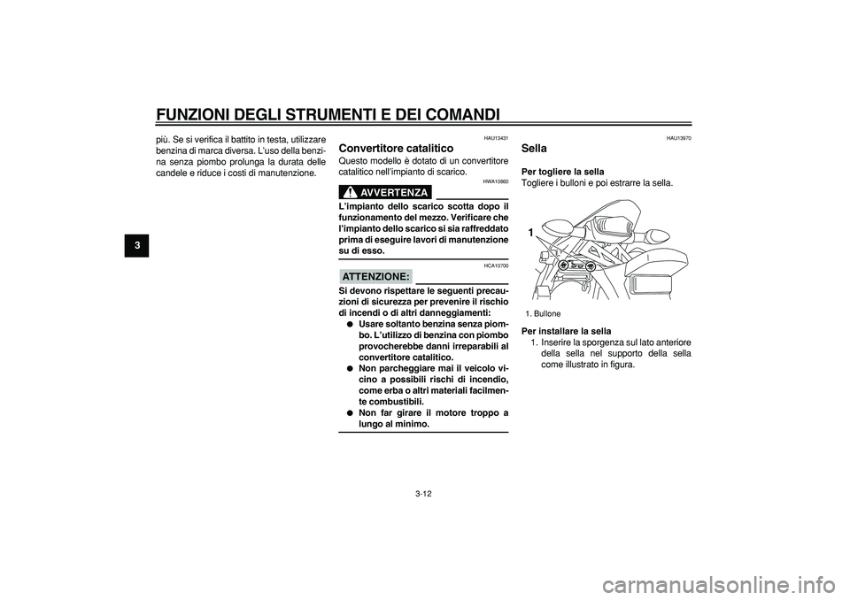 YAMAHA WR 250X 2008 Manuale duso (in Italian)
FUNZIONI DEGLI STRUMENTI E DEI COMANDI
3-12
1
2
3
4
5
6
7
8
9
più. Se si verifica il battito in testa, utilizzare
benzina di marca diversa. L’uso della benzi-
na senza piombo prolunga la dur YAMAHA WR 250X 2008 Manuale duso (in Italian)
FUNZIONI DEGLI STRUMENTI E DEI COMANDI
3-12
1
2
3
4
5
6
7
8
9
più. Se si verifica il battito in testa, utilizzare
benzina di marca diversa. L’uso della benzi-
na senza piombo prolunga la dur