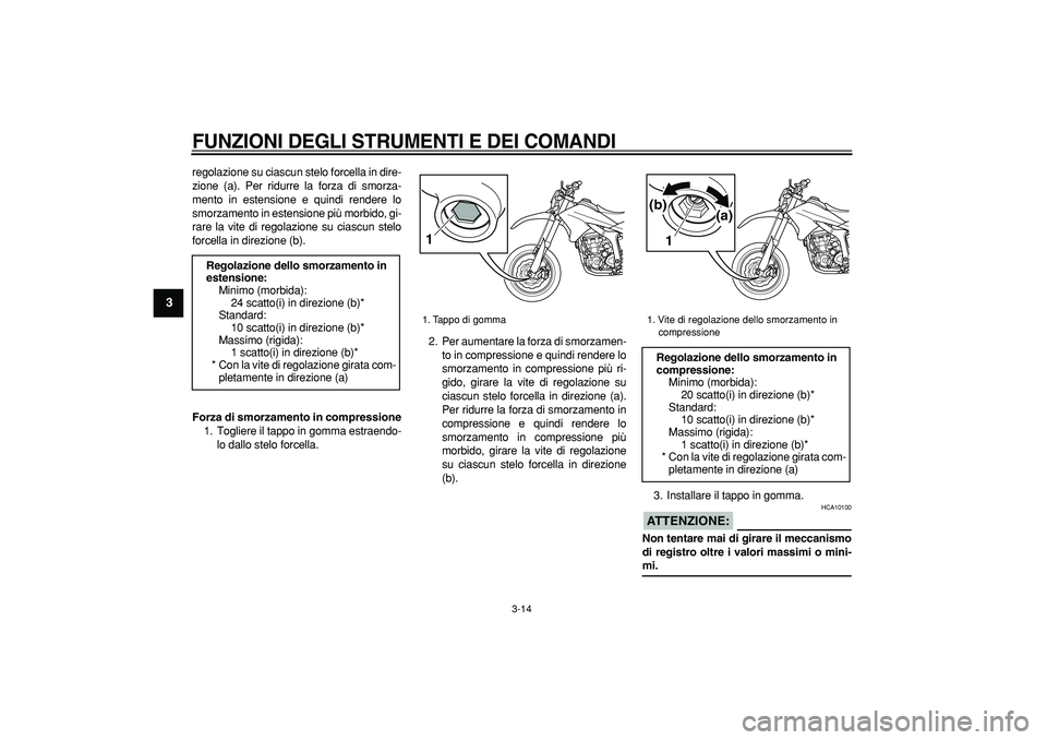 YAMAHA WR 250X 2008 Manuale duso (in Italian)
FUNZIONI DEGLI STRUMENTI E DEI COMANDI
3-14
1
2
3
4
5
6
7
8
9
regolazione su ciascun stelo forcella in dire-
zione (a). Per ridurre la forza di smorza-
mento in estensione e quindi rendere lo
s YAMAHA WR 250X 2008 Manuale duso (in Italian)
FUNZIONI DEGLI STRUMENTI E DEI COMANDI
3-14
1
2
3
4
5
6
7
8
9
regolazione su ciascun stelo forcella in dire-
zione (a). Per ridurre la forza di smorza-
mento in estensione e quindi rendere lo
s