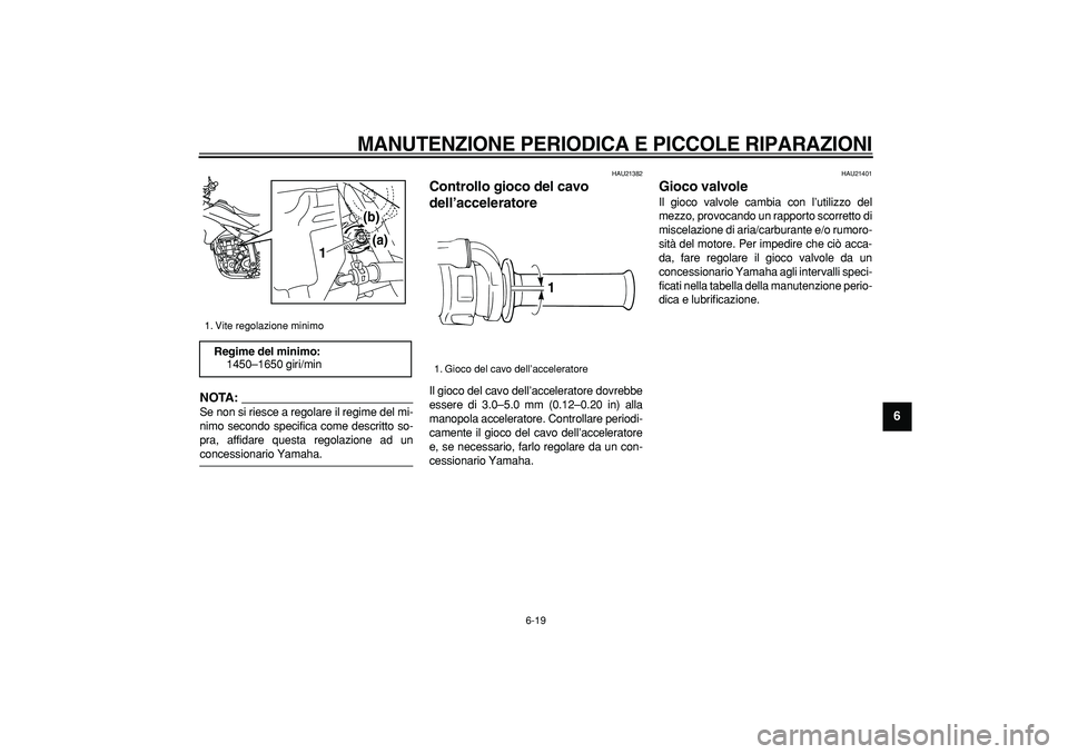 YAMAHA WR 250X 2008 Manuale duso (in Italian)
MANUTENZIONE PERIODICA E PICCOLE RIPARAZIONI
6-19
2
3
4
5
67
8
9
NOTA:
Se non si riesce a regolare il regime del mi-
nimo secondo specifica come descritto so-
pra, affidare questa regolazione a YAMAHA WR 250X 2008 Manuale duso (in Italian)
MANUTENZIONE PERIODICA E PICCOLE RIPARAZIONI
6-19
2
3
4
5
67
8
9
NOTA:
Se non si riesce a regolare il regime del mi-
nimo secondo specifica come descritto so-
pra, affidare questa regolazione a