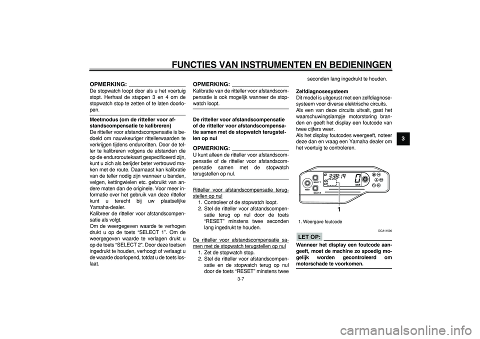 YAMAHA WR 250X 2008 Instructieboekje (in Dutch)
FUNCTIES VAN INSTRUMENTEN EN BEDIENINGEN
3-7
2
34
5
6
7
8
9
OPMERKING:
De stopwatch loopt door als u het voertuig
stopt. Herhaal de stappen 3 en 4 om de
stopwatch stop te zetten of te laten door YAMAHA WR 250X 2008 Instructieboekje (in Dutch)
FUNCTIES VAN INSTRUMENTEN EN BEDIENINGEN
3-7
2
34
5
6
7
8
9
OPMERKING:
De stopwatch loopt door als u het voertuig
stopt. Herhaal de stappen 3 en 4 om de
stopwatch stop te zetten of te laten door