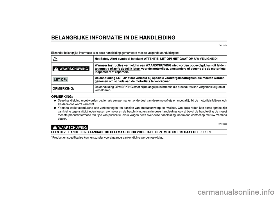 YAMAHA WR 250X 2008  Instructieboekje (in Dutch)  
BELANGRIJKE INFORMATIE IN DE HANDLEIDING 
DAU10151 
Bijzonder belangrijke informatie is in deze handleiding gemarkeerd met de volgende aanduidingen:
OPMERKING:
 
 
Deze handleiding moet worden gezi