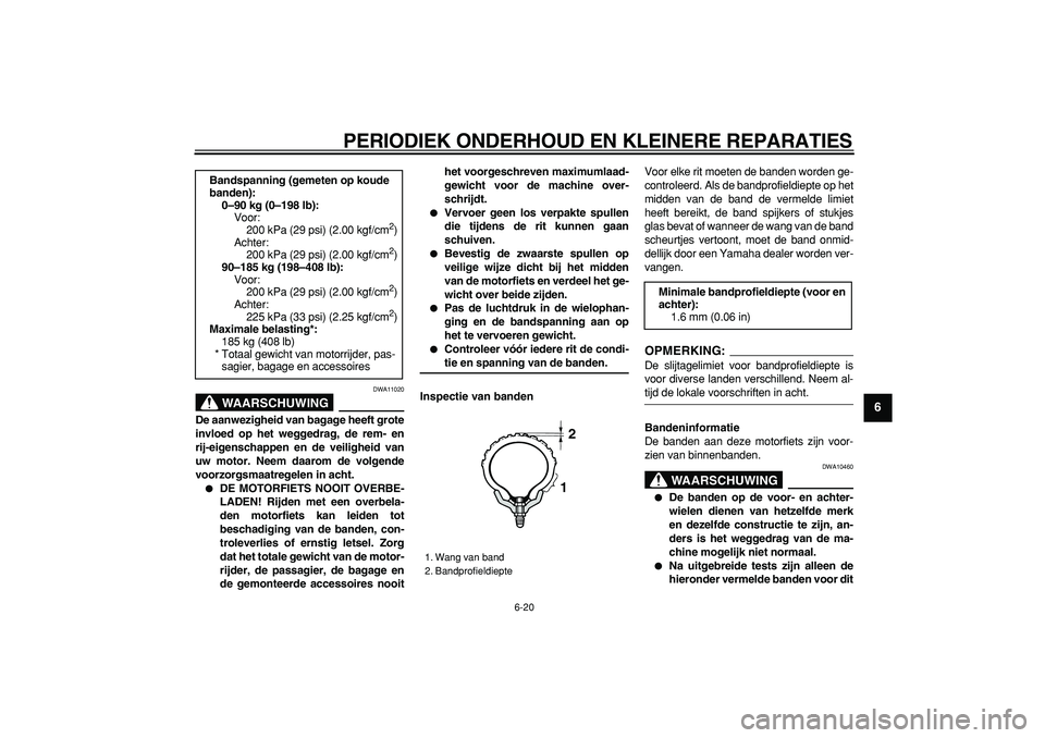 YAMAHA WR 250X 2008  Instructieboekje (in Dutch)  
PERIODIEK ONDERHOUD EN KLEINERE REPARATIES 
6-20 
2
3
4
5
67
8
9
WAARSCHUWING
 
DWA11020 
De aanwezigheid van bagage heeft grote
invloed op het weggedrag, de rem- en
rij-eigenschappen en de veilighe