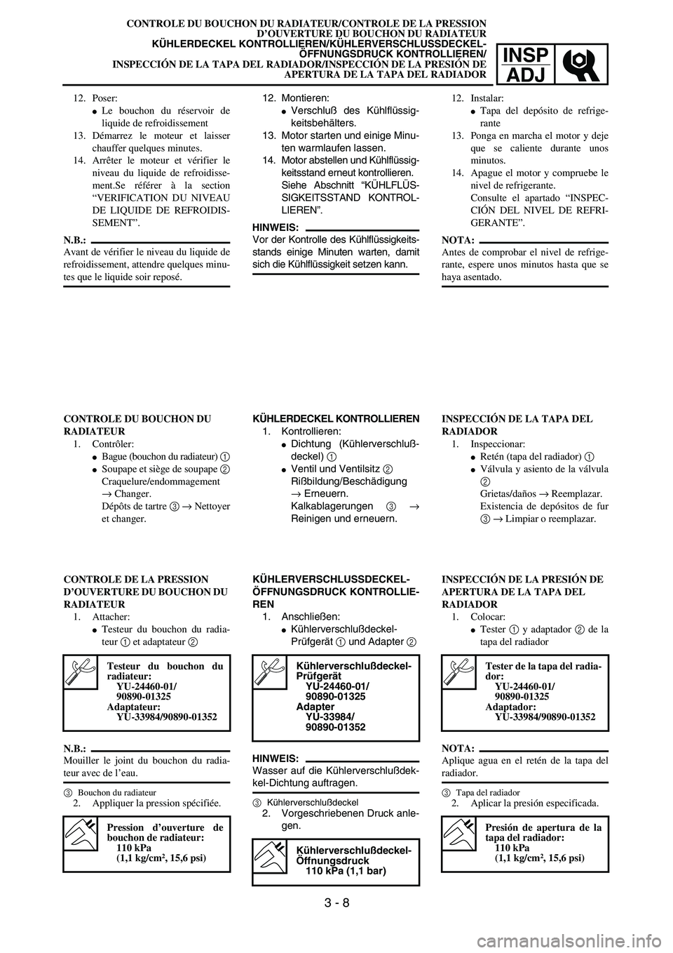 YAMAHA WR 426F 2002  Notices Demploi (in French) INSP
ADJ
CONTROLE DU BOUCHON DU RADIATEUR/CONTROLE DE LA PRESSION
D’OUVERTURE DU BOUCHON DU RADIATEUR
KÜHLERDECKEL KONTROLLIEREN/KÜHLERVERSCHLUSSDECKEL-
ÖFFNUNGSDRUCK KONTROLLIEREN/
INSPECCIÓN D