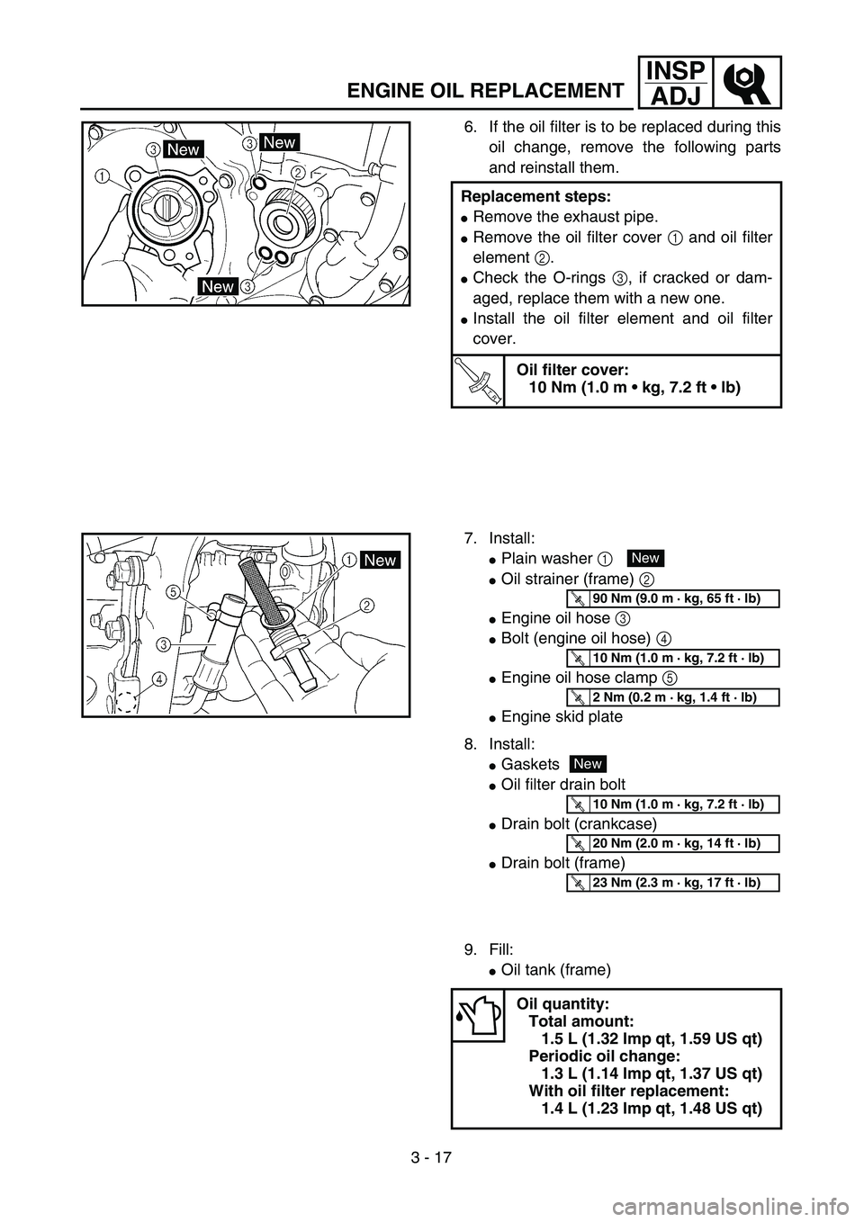 YAMAHA WR 426F 2002 User Guide 3 - 17
INSP
ADJ
ENGINE OIL REPLACEMENT
6. If the oil filter is to be replaced during this
oil change, remove the following parts
and reinstall them.
Replacement steps:
Remove the exhaust pipe.
Remov