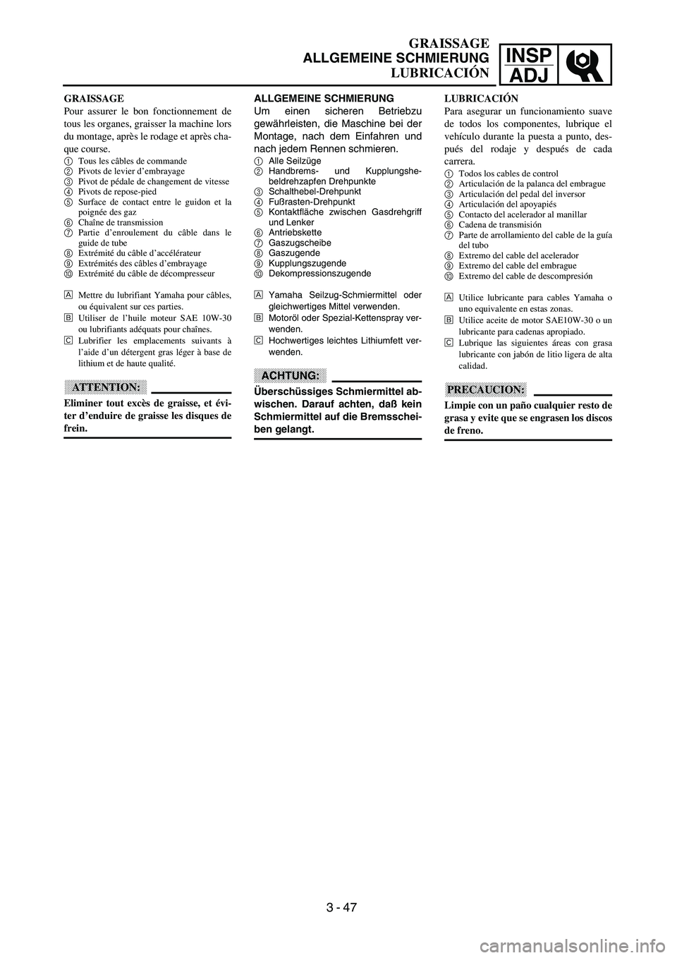 YAMAHA WR 400F 2002  Owners Manual INSP
ADJ
 
GRAISSAGE 
ALLGEMEINE SCHMIERUNG 
LUBRICACIÓN 
ALLGEMEINE SCHMIERUNG 
Um einen sicheren Betriebzu
gewährleisten, die Maschine bei der
Montage, nach dem Einfahren und
nach jedem Rennen sch