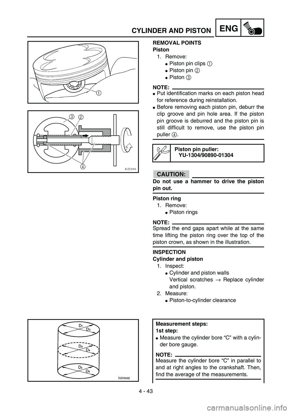 YAMAHA WR 400F 2002  Owners Manual 4 - 43
ENGCYLINDER AND PISTON
REMOVAL POINTS
Piston
1. Remove:
Piston pin clips 1 
Piston pin 2 
Piston 3 
NOTE:
Put identification marks on each piston head
for reference during reinstallation.
