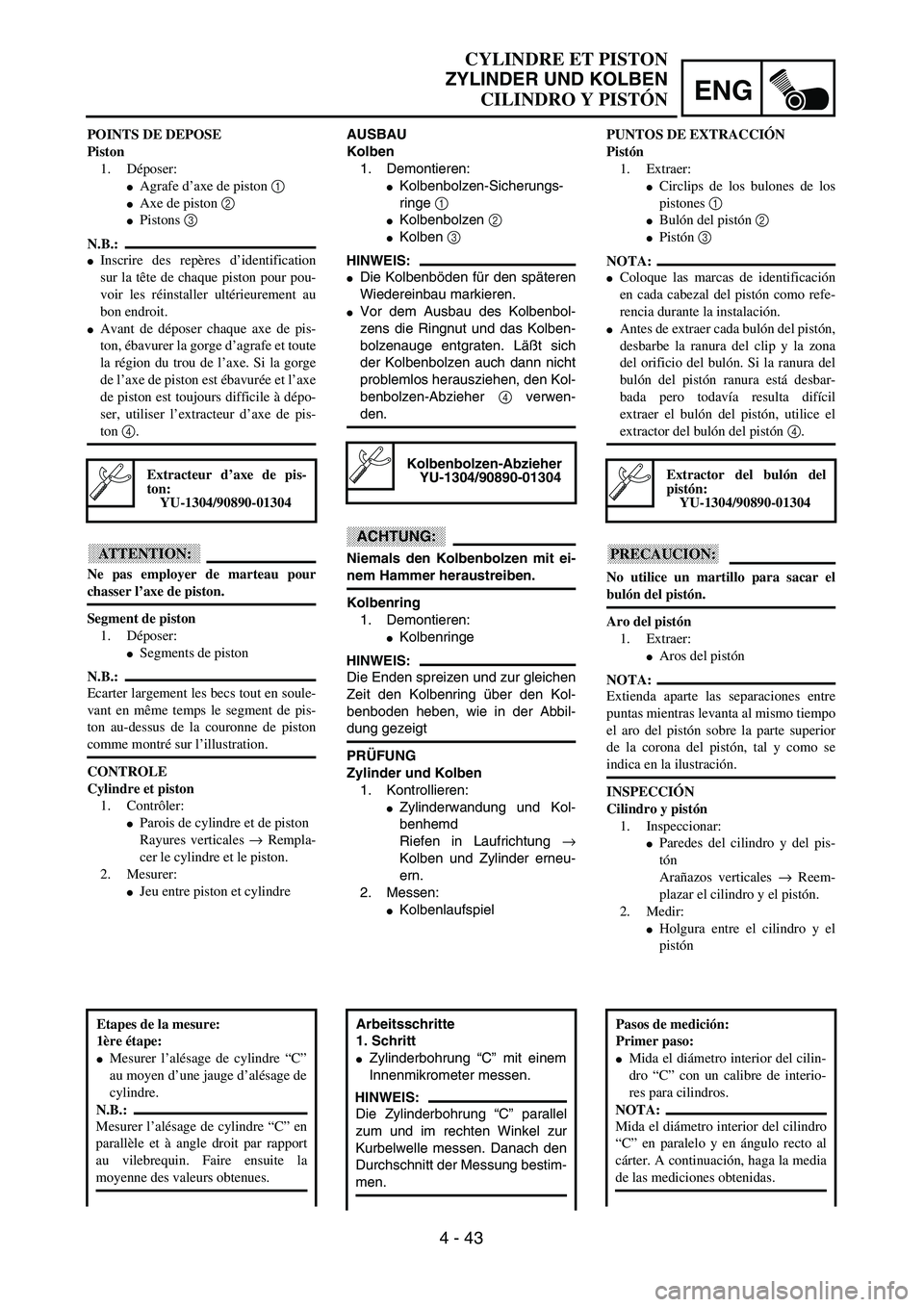 YAMAHA WR 426F 2002 Owners Guide ENG
 
4 - 43 
CYLINDRE ET PISTON  
ZYLINDER UND KOLBEN  
CILINDRO Y PISTÓN 
AUSBAU
Kolben  
1. Demontieren: 
 
Kolbenbolzen-Sicherungs-
ringe   
1  
  
 
Kolbenbolzen   
2  
  
 
Kolben   
3  
 
H