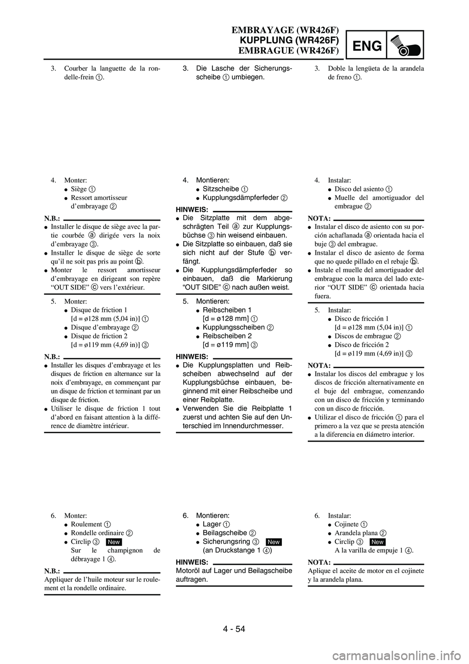 YAMAHA WR 400F 2002  Owners Manual ENG
4 - 54
3. Die Lasche der Sicherungs-
scheibe 1 umbiegen.
4. Montieren:
Sitzscheibe 1 
Kupplungsdämpferfeder 2 
HINWEIS:
Die Sitzplatte mit dem abge-
schrägten Teil a zur Kupplungs-
büchse 3 