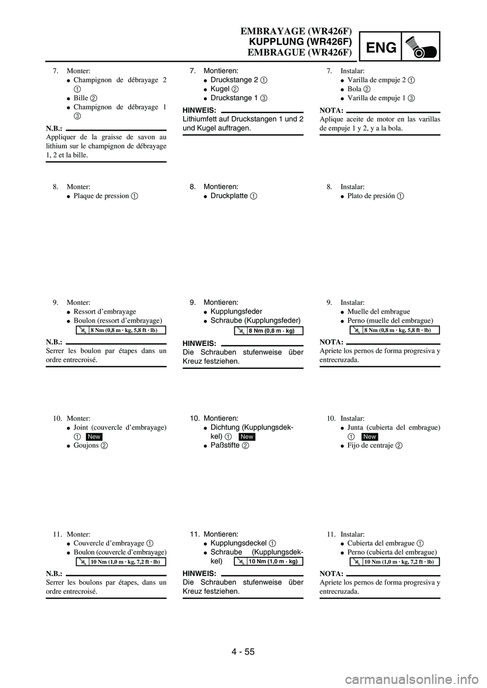 YAMAHA WR 400F 2002  Owners Manual ENG
4 - 55
7. Montieren:
Druckstange 2 1 
Kugel 2
Druckstange 1 3 
HINWEIS:
Lithiumfett auf Druckstangen 1 und 2
und Kugel auftragen.
8. Montieren:
Druckplatte 1 
9. Montieren:
Kupplungsfeder
Sc