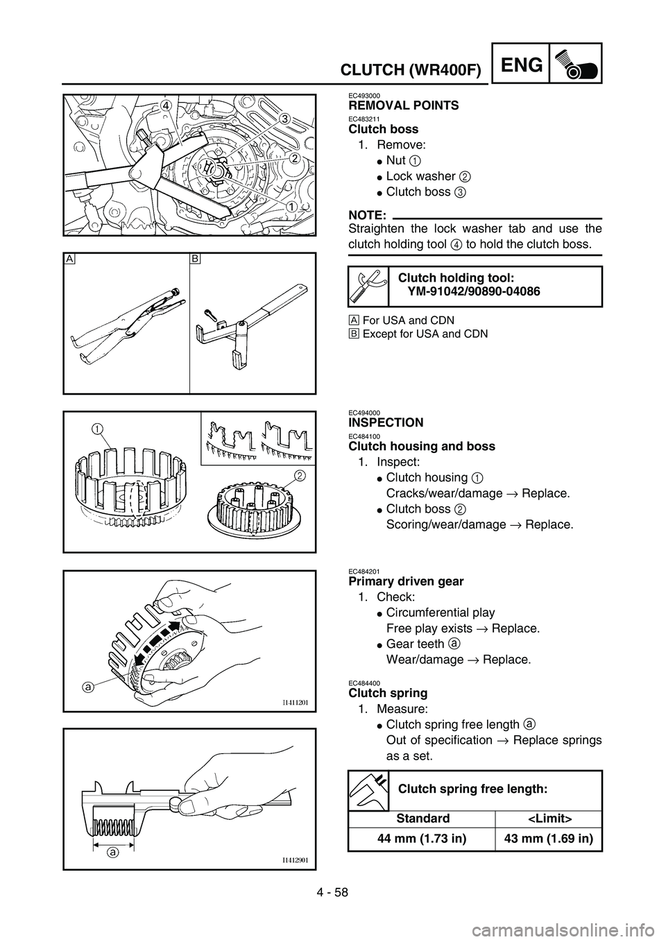 YAMAHA WR 400F 2002  Owners Manual 4 - 58
ENGCLUTCH (WR400F)
EC493000
REMOVAL POINTS
EC483211
Clutch boss
1. Remove:
Nut 1 
Lock washer 2 
Clutch boss 3 
NOTE:
Straighten the lock washer tab and use the
clutch holding tool 4 to hold