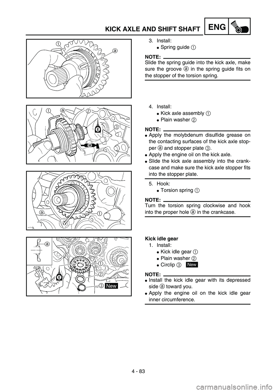 YAMAHA WR 426F 2002  Owners Manual 4 - 83
ENGKICK AXLE AND SHIFT SHAFT
3. Install:
Spring guide 1 
NOTE:
Slide the spring guide into the kick axle, make
sure the groove a in the spring guide fits on
the stopper of the torsion spring.
