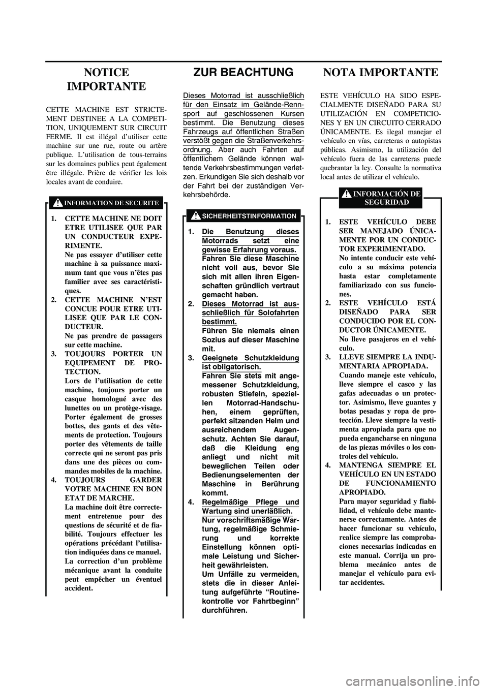 YAMAHA WR 426F 2002  Manuale de Empleo (in Spanish)  
ZUR BEACHTUNG 
Dieses Motorrad ist ausschließlich
für den Einsatz im Gelände-Renn-
sport auf geschlossenen Kursen
bestimmt. Die Benutzung dieses
Fahrzeugs auf öffentlichen Straßen
verstößt ge