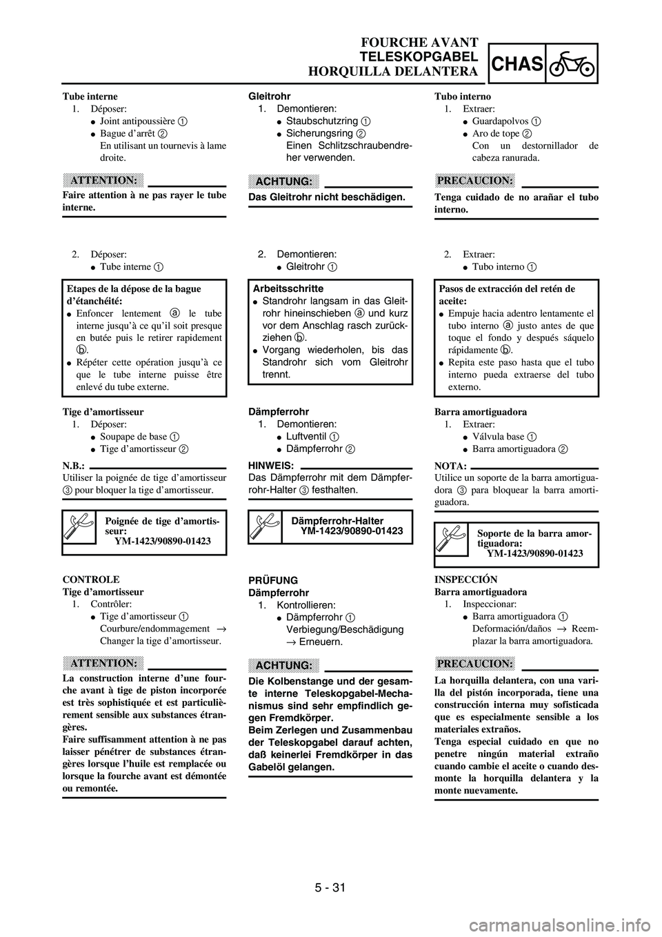 YAMAHA WR 400F 2002  Owners Manual 5 - 31
CHAS
Gleitrohr
1. Demontieren:
Staubschutzring 1 
Sicherungsring 2 
Einen Schlitzschraubendre-
her verwenden.
ACHTUNG:
Das Gleitrohr nicht beschädigen.
2. Demontieren:
Gleitrohr 1 
Arbeitss