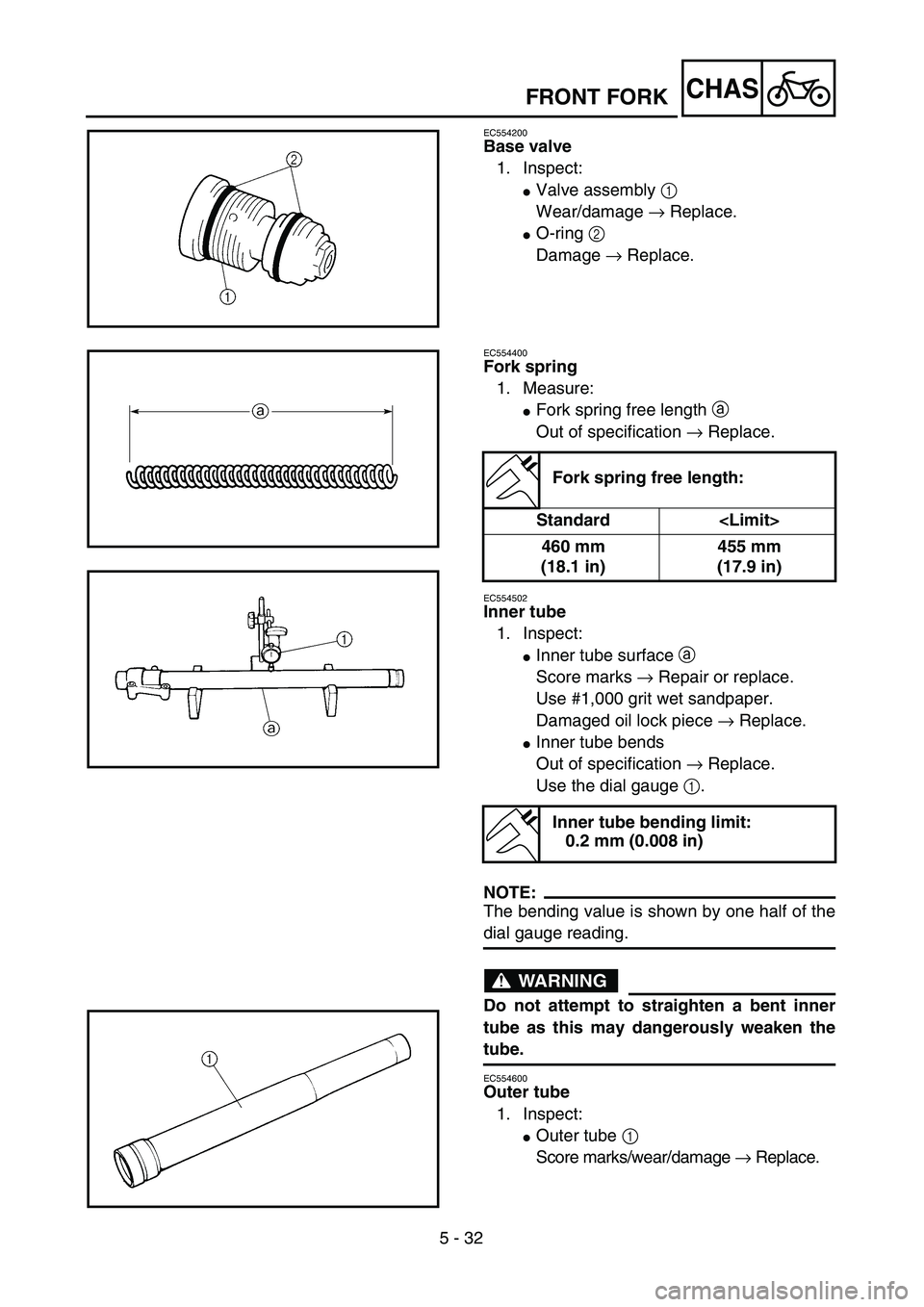 YAMAHA WR 400F 2002  Owners Manual 5 - 32
CHAS
EC554200
Base valve
1. Inspect:
Valve assembly 1 
Wear/damage → Replace.
O-ring 2 
Damage → Replace.
EC554400
Fork spring
1. Measure:
Fork spring free length a 
Out of specification