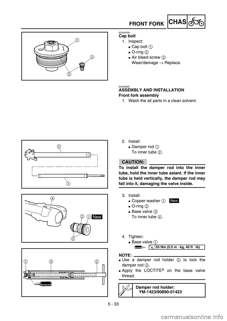 YAMAHA WR 400F 2002  Owners Manual 5 - 33
CHAS
EC554700
Cap bolt
1. Inspect:
Cap bolt 1 
O-ring 2 
Air bleed screw 3 
Wear/damage → Replace.
FRONT FORK
EC555000
ASSEMBLY AND INSTALLATION
Front fork assembly
1. Wash the all parts i