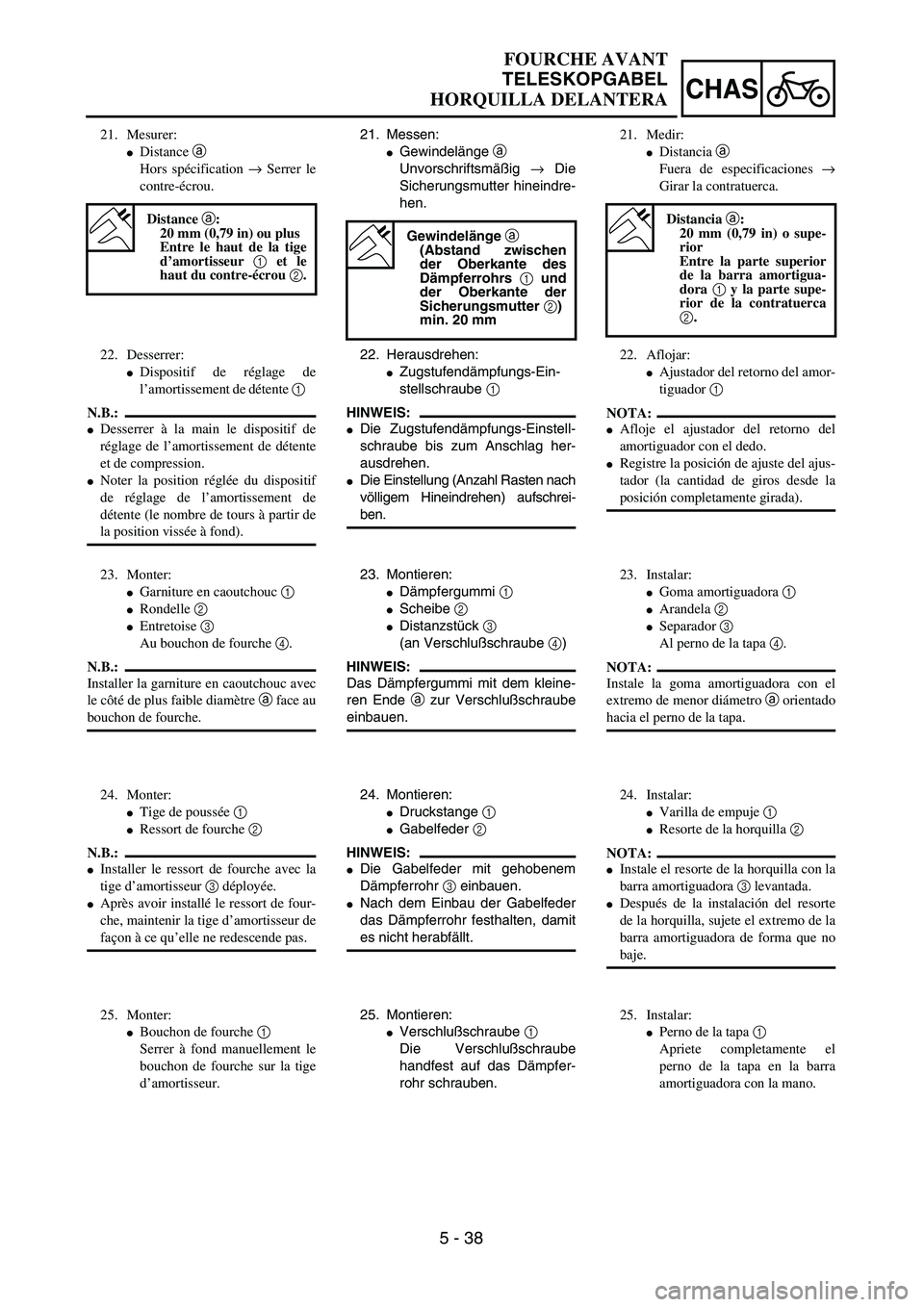 YAMAHA WR 400F 2002  Owners Manual 5 - 38
CHAS
FOURCHE AVANT
TELESKOPGABEL
HORQUILLA DELANTERA
21. Messen:
Gewindelänge a 
Unvorschriftsmäßig → Die
Sicherungsmutter hineindre-
hen.
Gewindelänge a
(Abstand zwischen
der Oberkante 