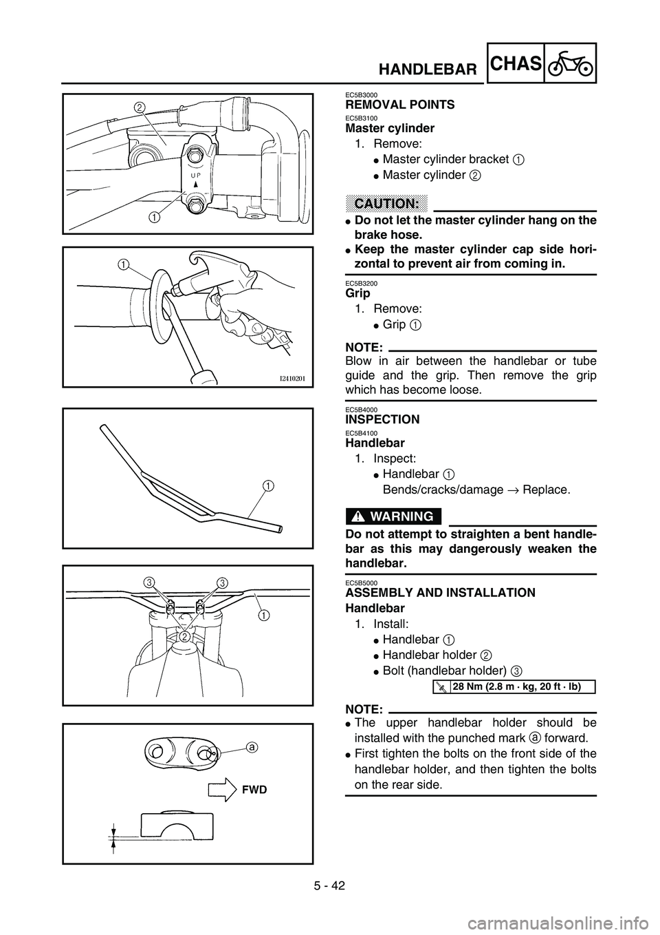 YAMAHA WR 400F 2002  Owners Manual 5 - 42
CHAS
EC5B3000
REMOVAL POINTS
EC5B3100
Master cylinder
1. Remove:
Master cylinder bracket 1 
Master cylinder 2 
CAUTION:
Do not let the master cylinder hang on the
brake hose.
Keep the maste